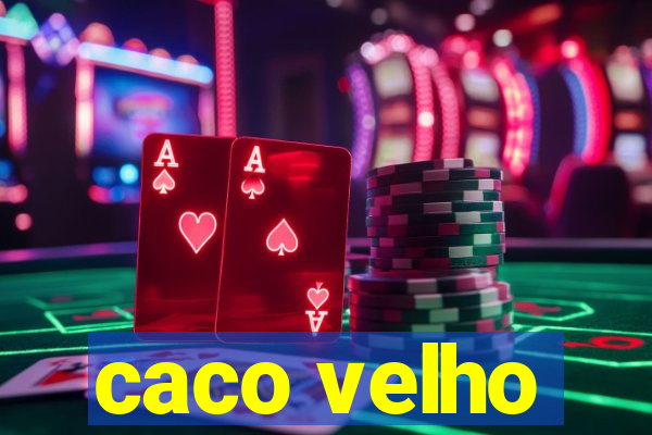 caco velho